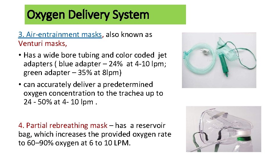 Oxygen Delivery System 3. Air-entrainment masks, also known as Venturi masks, • Has a