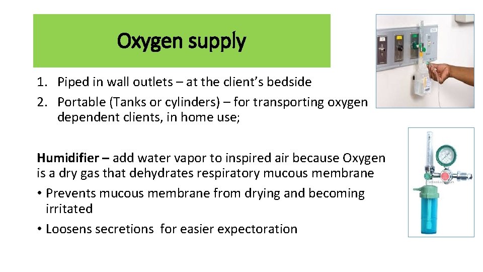 Oxygen supply 1. Piped in wall outlets – at the client’s bedside 2. Portable