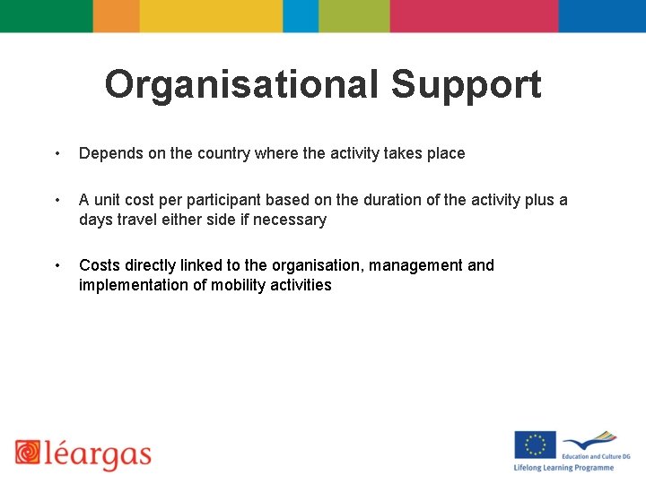 Organisational Support • Depends on the country where the activity takes place • A