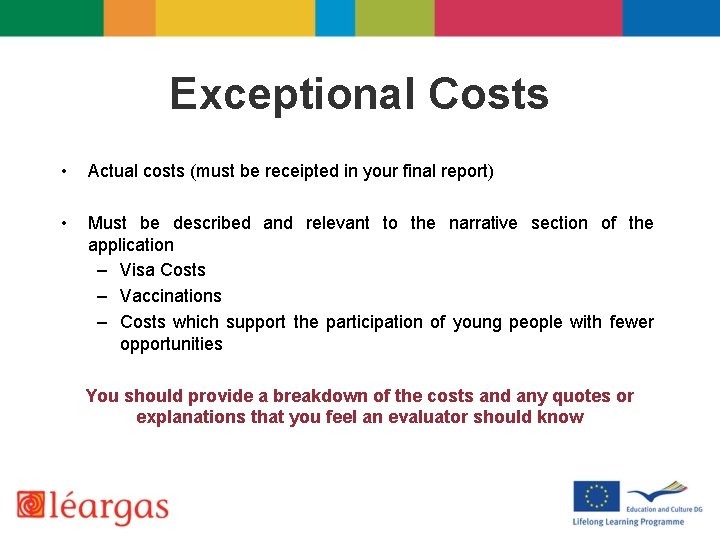 Exceptional Costs • Actual costs (must be receipted in your final report) • Must
