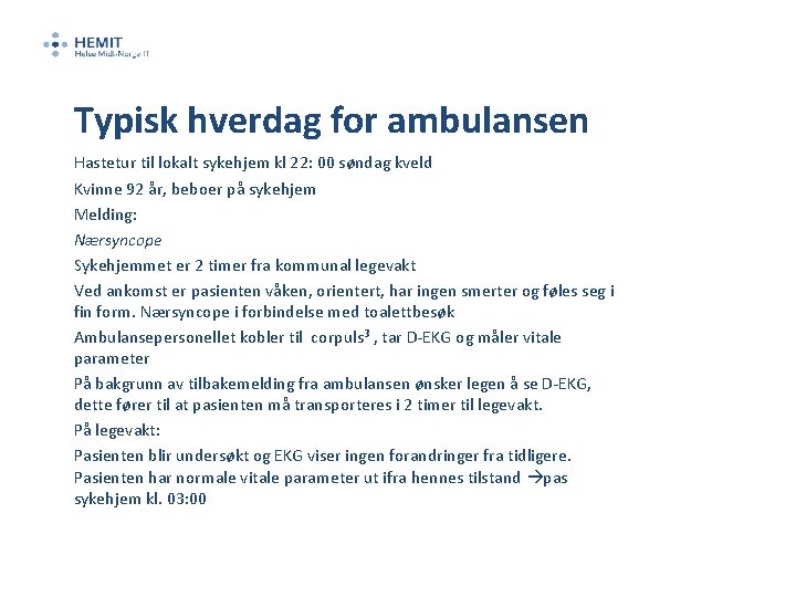 Typisk hverdag for ambulansen Hastetur til lokalt sykehjem kl 22: 00 søndag kveld Kvinne