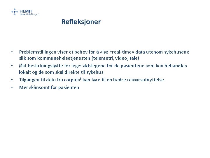 Refleksjoner • • Problemstillingen viser et behov for å vise «real-time» data utenom sykehusene