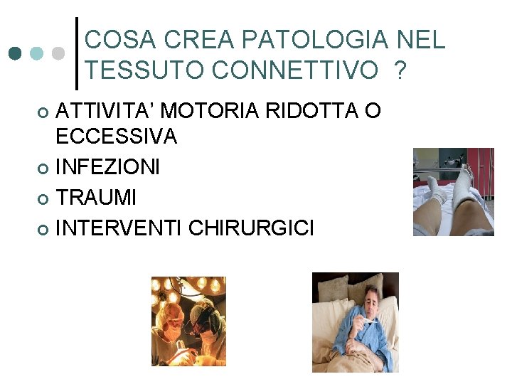 COSA CREA PATOLOGIA NEL TESSUTO CONNETTIVO ? ATTIVITA’ MOTORIA RIDOTTA O ECCESSIVA ¢ INFEZIONI