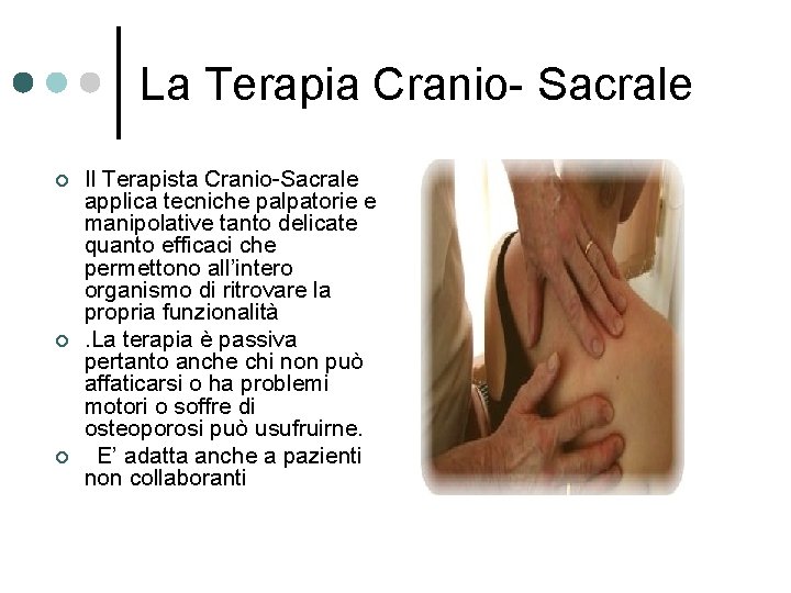 La Terapia Cranio- Sacrale ¢ ¢ ¢ Il Terapista Cranio-Sacrale applica tecniche palpatorie e