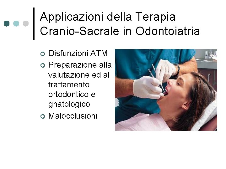 Applicazioni della Terapia Cranio-Sacrale in Odontoiatria ¢ ¢ ¢ Disfunzioni ATM Preparazione alla valutazione