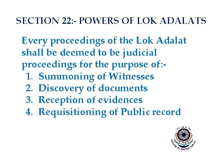 SECTION 22: - POWERS OF LOK ADALATS Every proceedings of the Lok Adalat shall