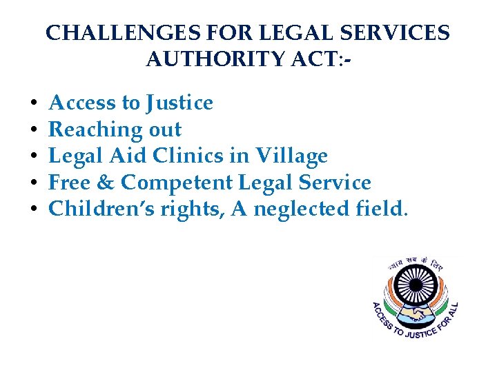 CHALLENGES FOR LEGAL SERVICES AUTHORITY ACT: - • • • Access to Justice Reaching