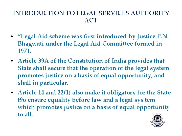 INTRODUCTION TO LEGAL SERVICES AUTHORITY ACT • “Legal Aid scheme was first introduced by