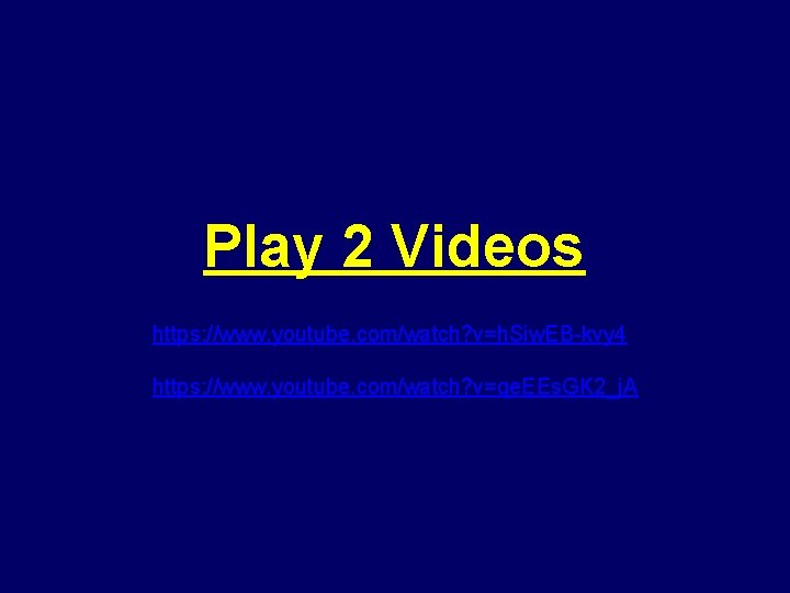 Play 2 Videos https: //www. youtube. com/watch? v=h. Siw. EB-kvy 4 https: //www. youtube.