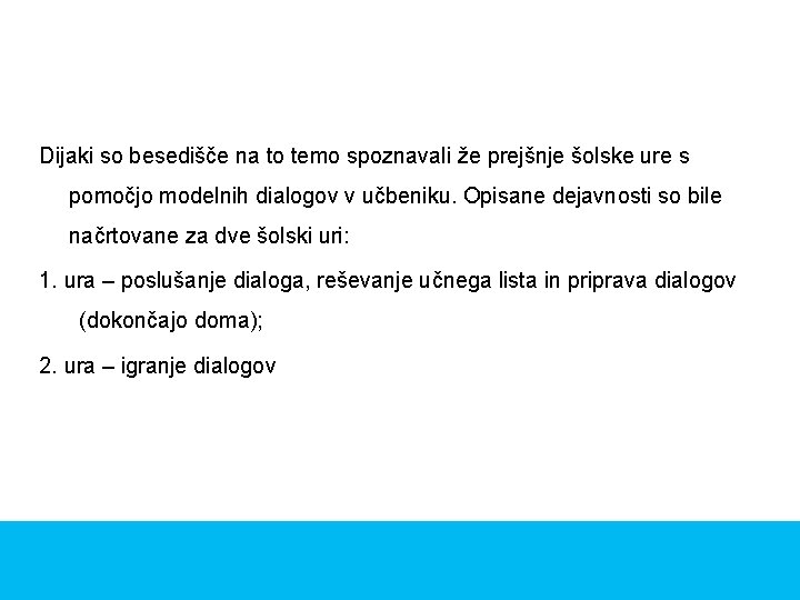 Dijaki so besedišče na to temo spoznavali že prejšnje šolske ure s pomočjo modelnih