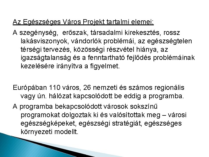 Az Egészséges Város Projekt tartalmi elemei: A szegénység, erőszak, társadalmi kirekesztés, rossz lakásviszonyok, vándorlók