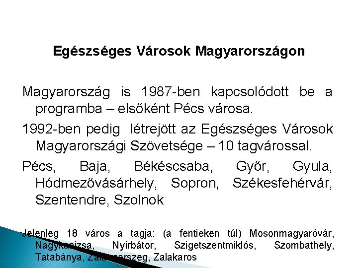 Egészséges Városok Magyarországon Magyarország is 1987 -ben kapcsolódott be a programba – elsőként Pécs