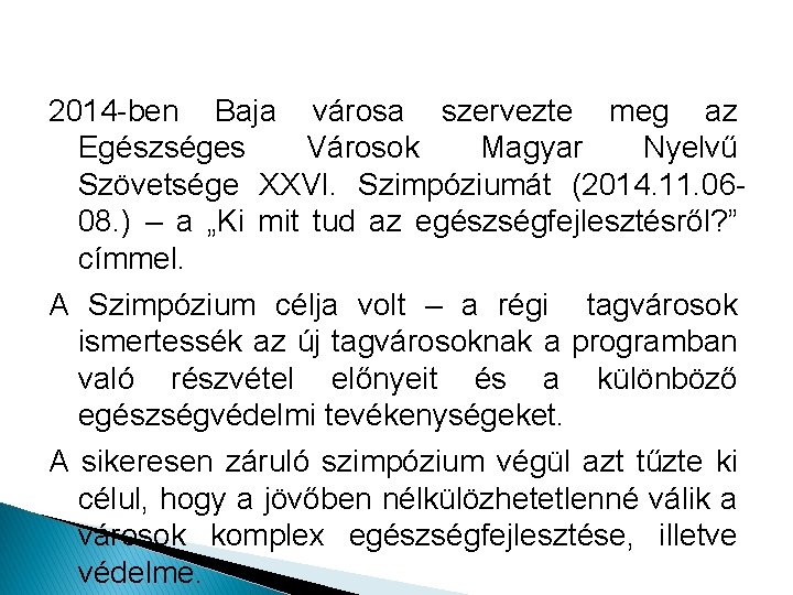 2014 -ben Baja városa szervezte meg az Egészséges Városok Magyar Nyelvű Szövetsége XXVI. Szimpóziumát