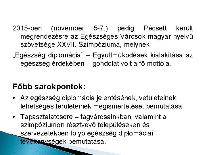 2015 -ben (november 5 -7. ) pedig Pécsett került megrendezésre az Egészséges Városok magyar