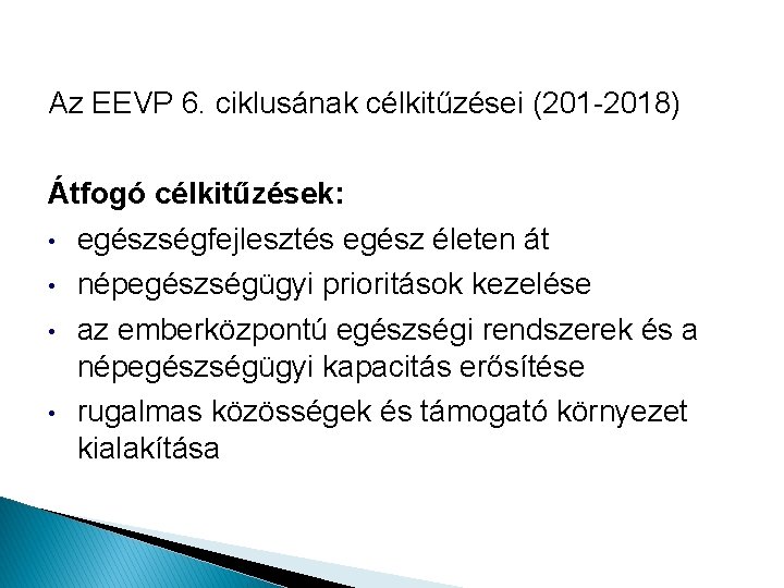 Az EEVP 6. ciklusának célkitűzései (201 -2018) Átfogó célkitűzések: • egészségfejlesztés egész életen át Az EEVP 6. ciklusának célkitűzései (201 -2018) Átfogó célkitűzések: • egészségfejlesztés egész életen át