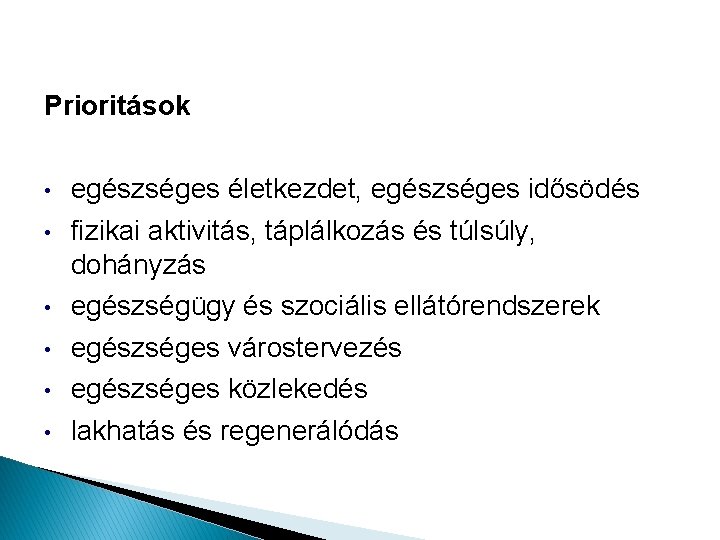 Prioritások • • • egészséges életkezdet, egészséges idősödés fizikai aktivitás, táplálkozás és túlsúly, dohányzás Prioritások • • • egészséges életkezdet, egészséges idősödés fizikai aktivitás, táplálkozás és túlsúly, dohányzás