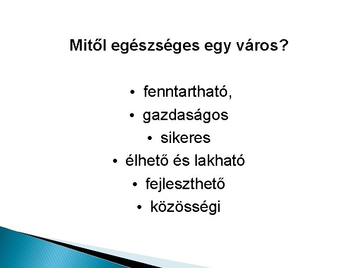 Mitől egészséges egy város? • fenntartható, • gazdaságos • sikeres • élhető és lakható