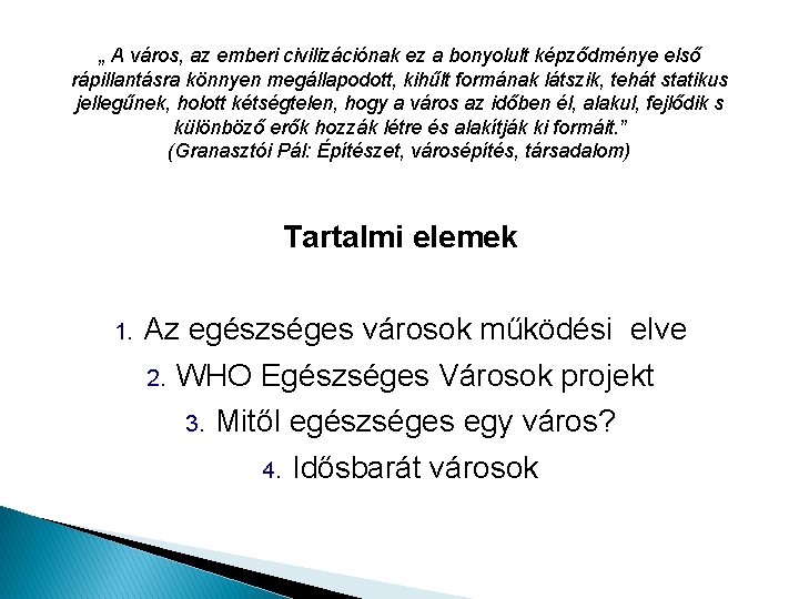 „ A város, az emberi civilizációnak ez a bonyolult képződménye első rápillantásra könnyen megállapodott,