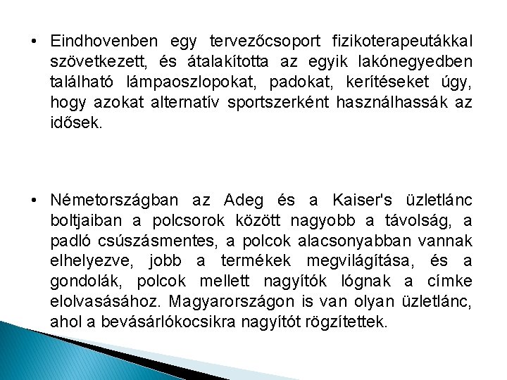 • Eindhovenben egy tervezőcsoport fizikoterapeutákkal szövetkezett, és átalakította az egyik lakónegyedben található lámpaoszlopokat, • Eindhovenben egy tervezőcsoport fizikoterapeutákkal szövetkezett, és átalakította az egyik lakónegyedben található lámpaoszlopokat,