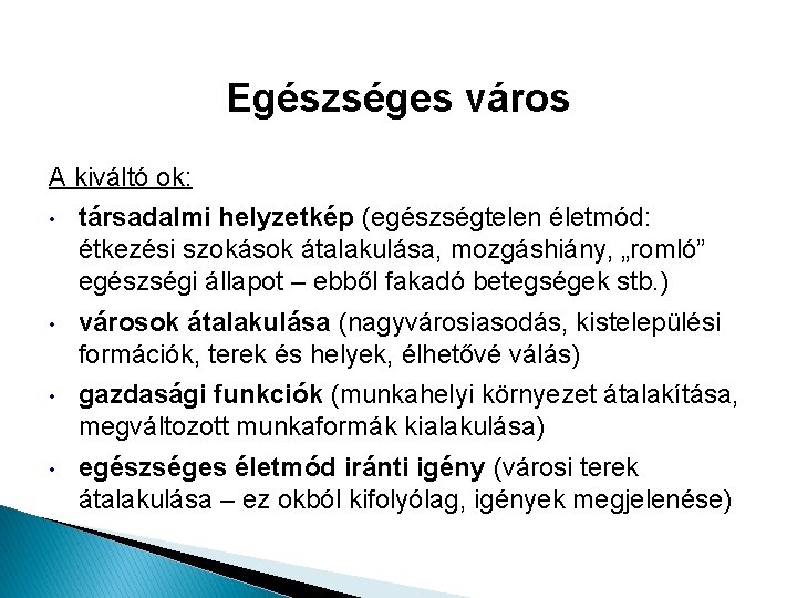 Egészséges város A kiváltó ok: • társadalmi helyzetkép (egészségtelen életmód: étkezési szokások átalakulása, mozgáshiány,