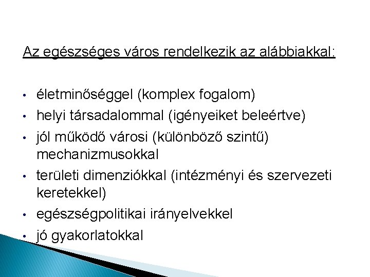 Az egészséges város rendelkezik az alábbiakkal: • • • életminőséggel (komplex fogalom) helyi társadalommal