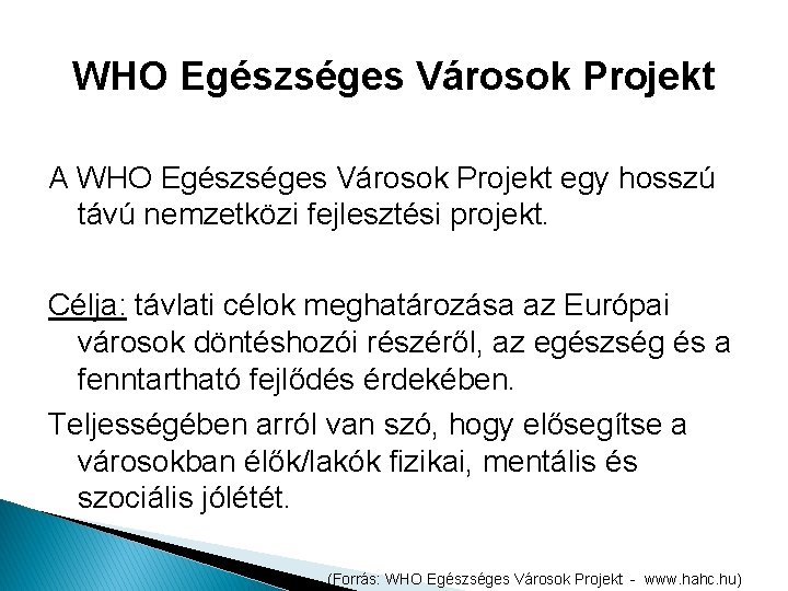 WHO Egészséges Városok Projekt A WHO Egészséges Városok Projekt egy hosszú távú nemzetközi fejlesztési