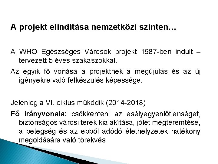 A projekt elindítása nemzetközi szinten… A WHO Egészséges Városok projekt 1987 -ben indult – A projekt elindítása nemzetközi szinten… A WHO Egészséges Városok projekt 1987 -ben indult –