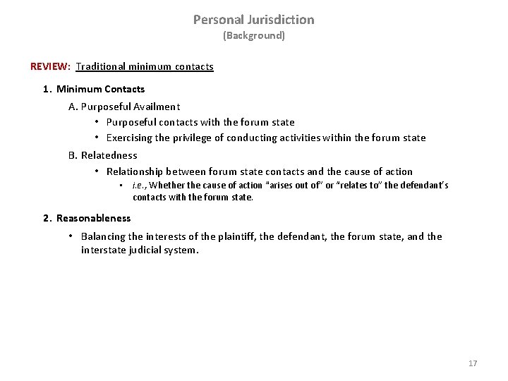 Personal Jurisdiction (Background) REVIEW: Traditional minimum contacts 1. Minimum Contacts A. Purposeful Availment •