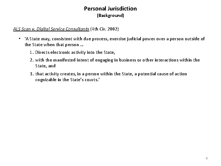 Personal Jurisdiction (Background) ALS Scan v. Digital Service Consultants (4 th Cir. 2002) •