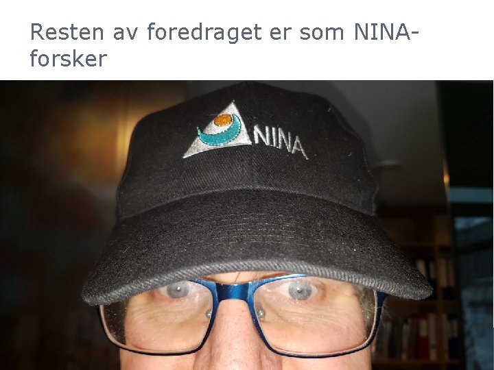 Resten av foredraget er som NINAforsker www. vitenskapsradet. no 