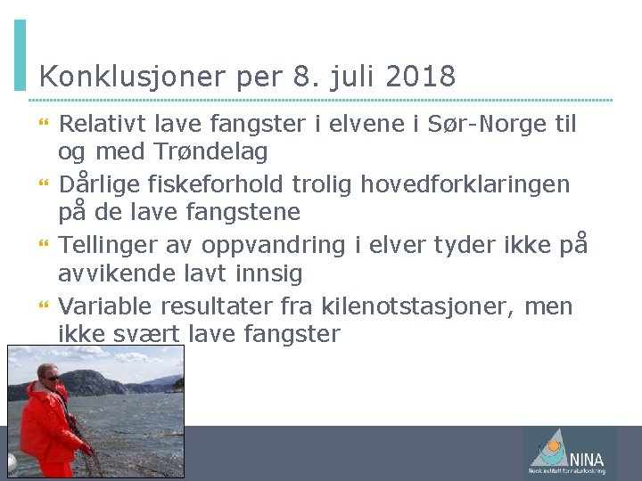 Konklusjoner per 8. juli 2018 Relativt lave fangster i elvene i Sør-Norge til og