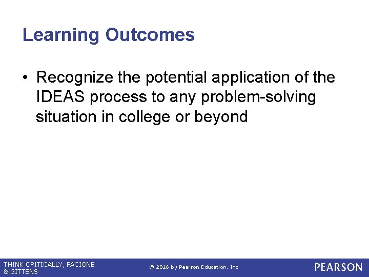 Learning Outcomes • Recognize the potential application of the IDEAS process to any problem-solving