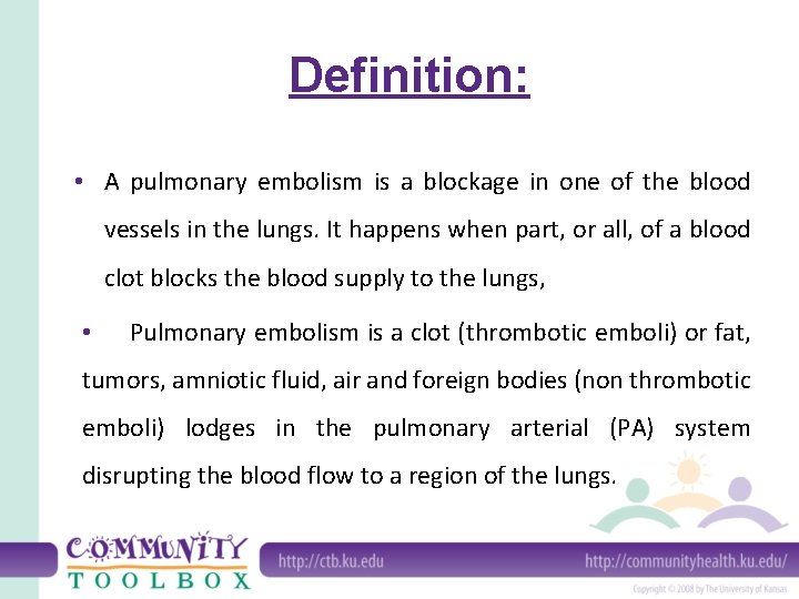 Definition: • A pulmonary embolism is a blockage in one of the blood vessels