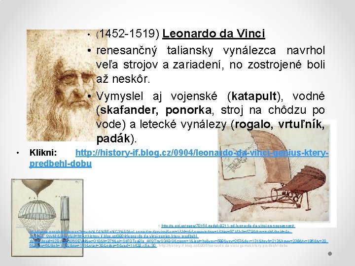  • (1452 -1519) Leonardo da Vinci • renesančný taliansky vynálezca navrhol veľa strojov