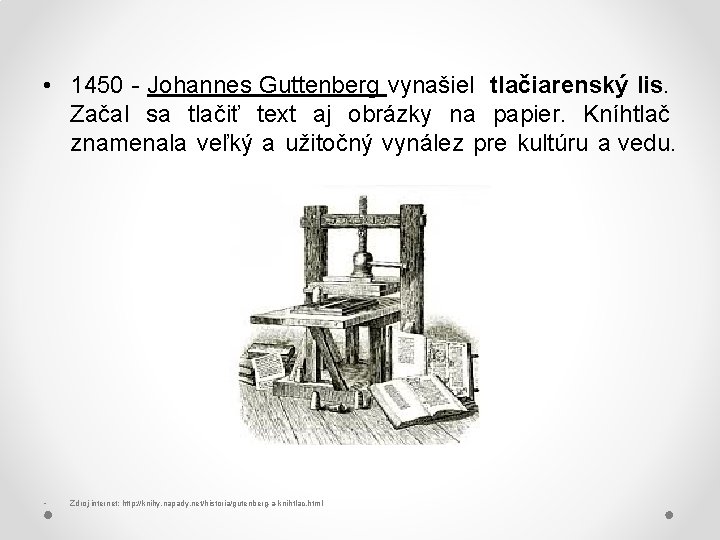  • 1450 - Johannes Guttenberg vynašiel tlačiarenský lis. Začal sa tlačiť text aj
