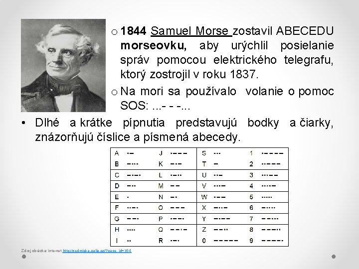 o 1844 Samuel Morse zostavil ABECEDU morseovku, aby urýchlil posielanie správ pomocou elektrického telegrafu,