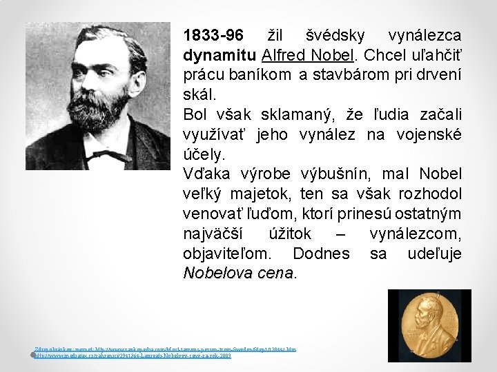 1833 -96 žil švédsky vynálezca dynamitu Alfred Nobel. Chcel uľahčiť prácu baníkom a stavbárom