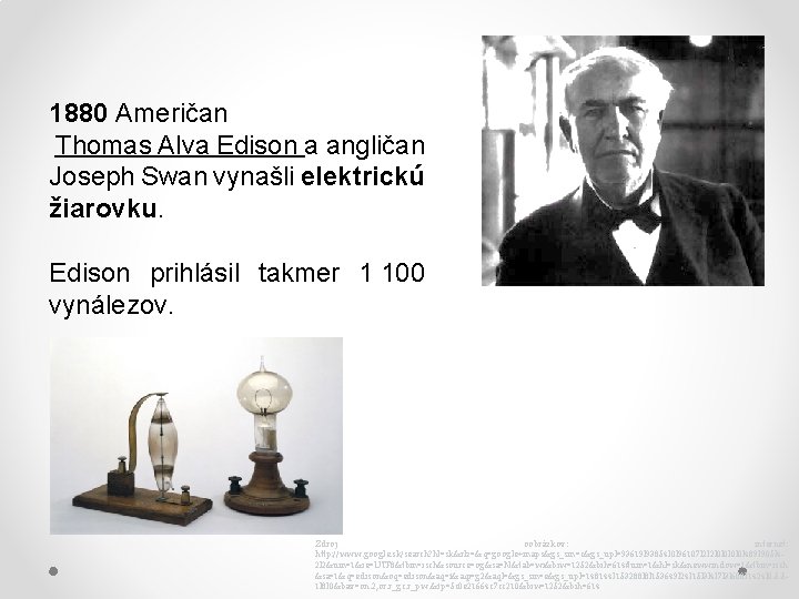1880 Američan Thomas Alva Edison a angličan Joseph Swan vynašli elektrickú žiarovku. Edison prihlásil