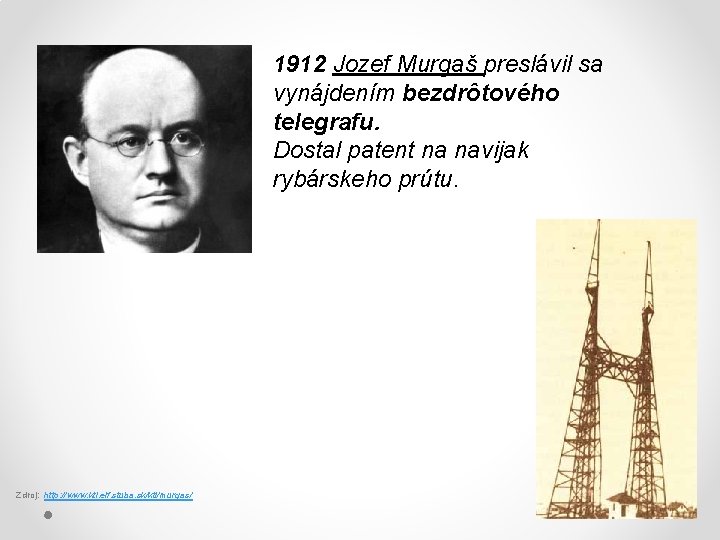 1912 Jozef Murgaš preslávil sa vynájdením bezdrôtového telegrafu. Dostal patent na navijak rybárskeho prútu.