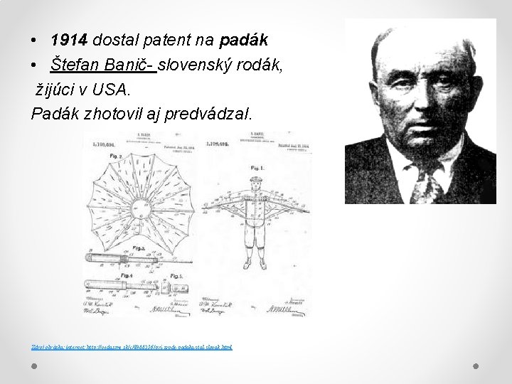  • 1914 dostal patent na padák • Štefan Banič- slovenský rodák, žijúci v
