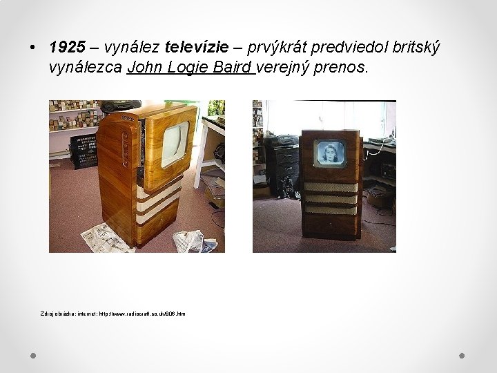  • 1925 – vynález televízie – prvýkrát predviedol britský vynálezca John Logie Baird