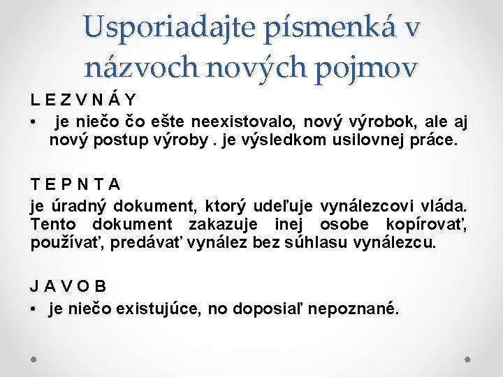 Usporiadajte písmenká v názvoch nových pojmov LEZVNÁY • je niečo čo ešte neexistovalo, nový