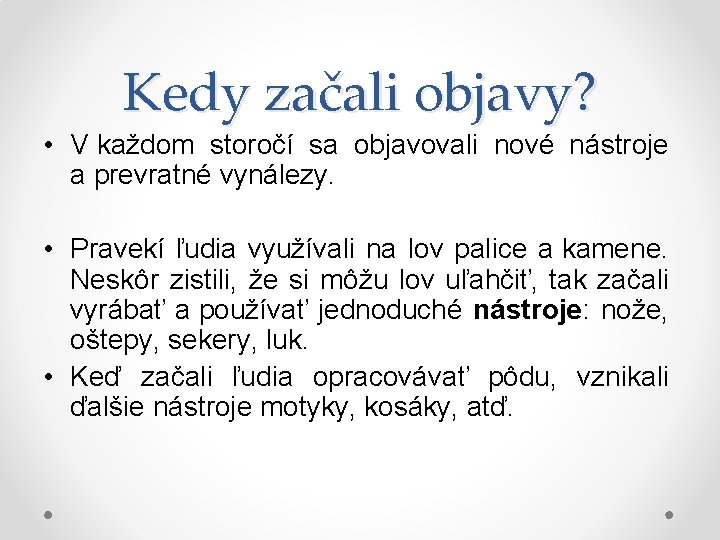 Kedy začali objavy? • V každom storočí sa objavovali nové nástroje a prevratné vynálezy.