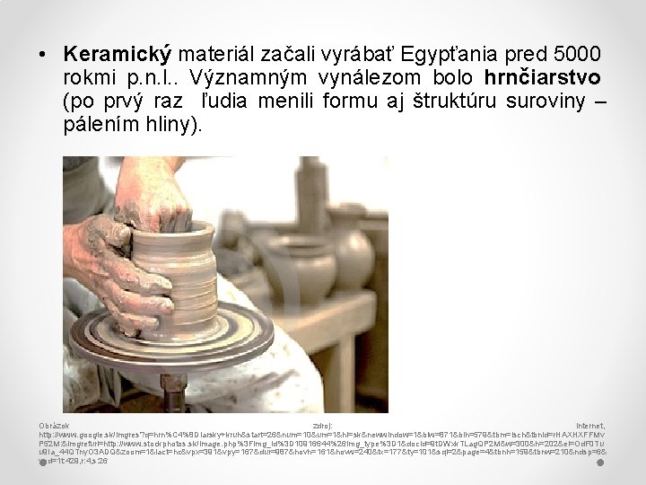  • Keramický materiál začali vyrábať Egypťania pred 5000 rokmi p. n. l. .