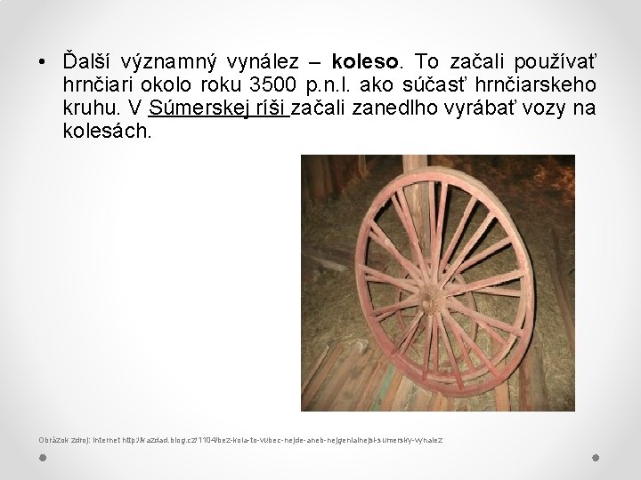  • Ďalší významný vynález – koleso. To začali používať hrnčiari okolo roku 3500