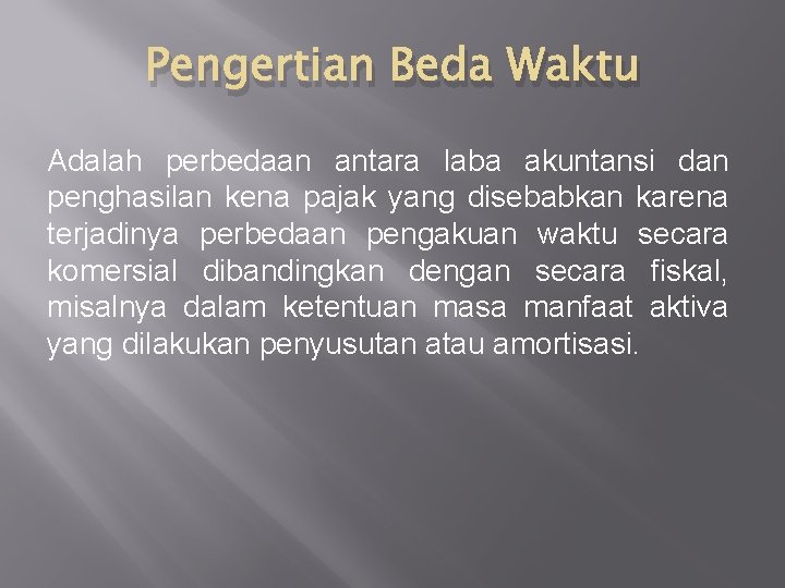 Pengertian Beda Waktu Adalah perbedaan antara laba akuntansi dan penghasilan kena pajak yang disebabkan