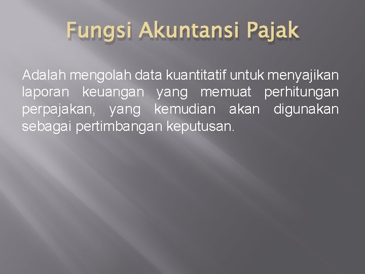 Fungsi Akuntansi Pajak Adalah mengolah data kuantitatif untuk menyajikan laporan keuangan yang memuat perhitungan