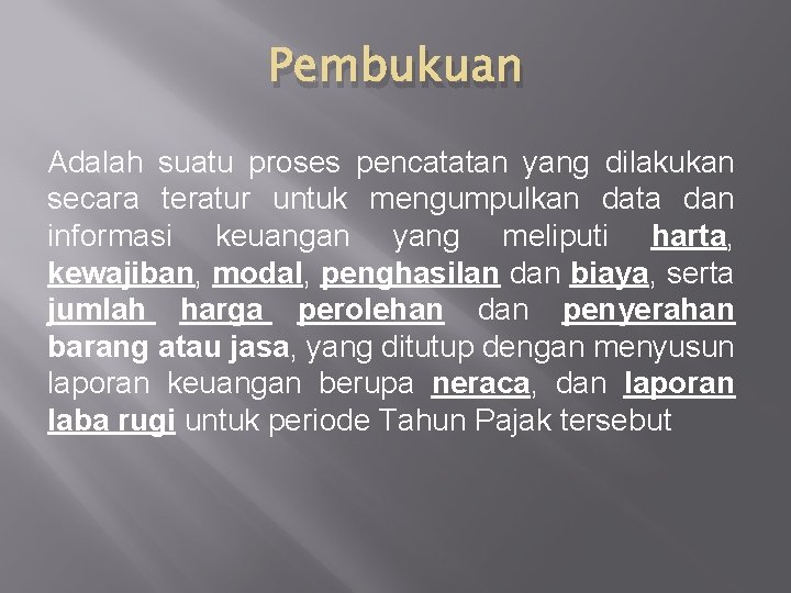 Pembukuan Adalah suatu proses pencatatan yang dilakukan secara teratur untuk mengumpulkan data dan informasi