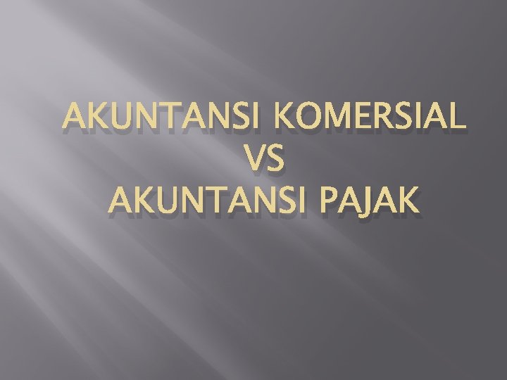 AKUNTANSI KOMERSIAL VS AKUNTANSI PAJAK 