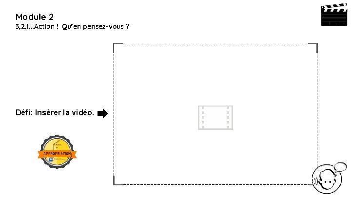 Module 2 3, 2, 1. . . Action ! Qu’en pensez-vous ? Défi: Insérer